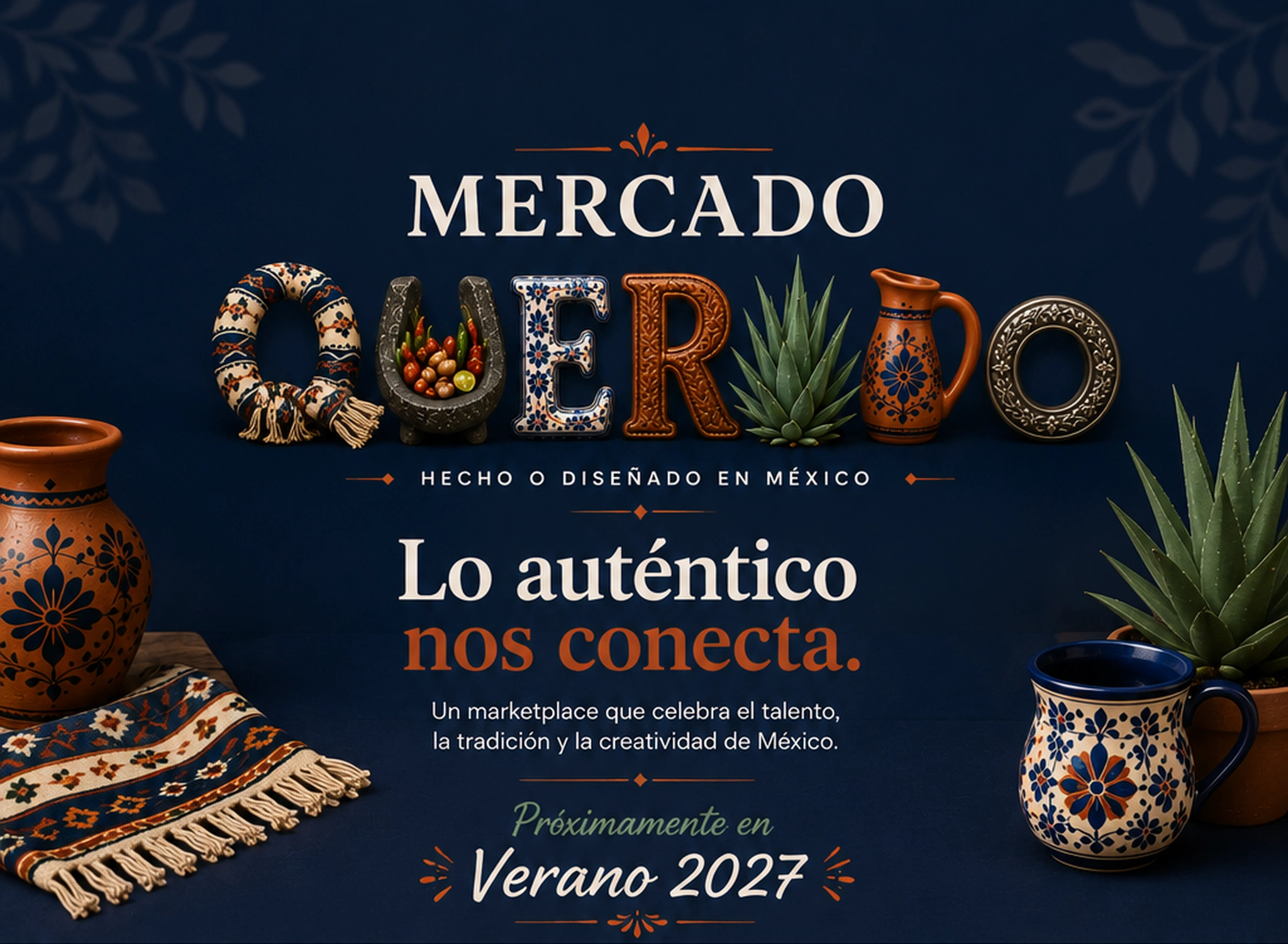 Mercado Querido. Hecho o diseñado en México. Próximamente en Verano 2027.